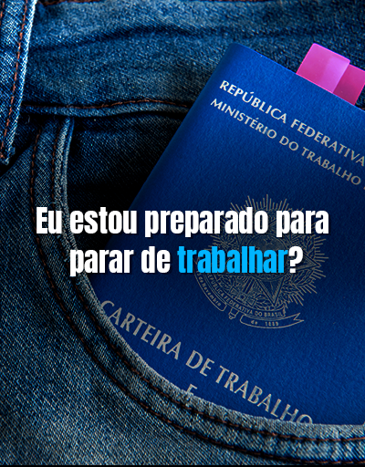Eu estou preparado para parar de trabalhar?
